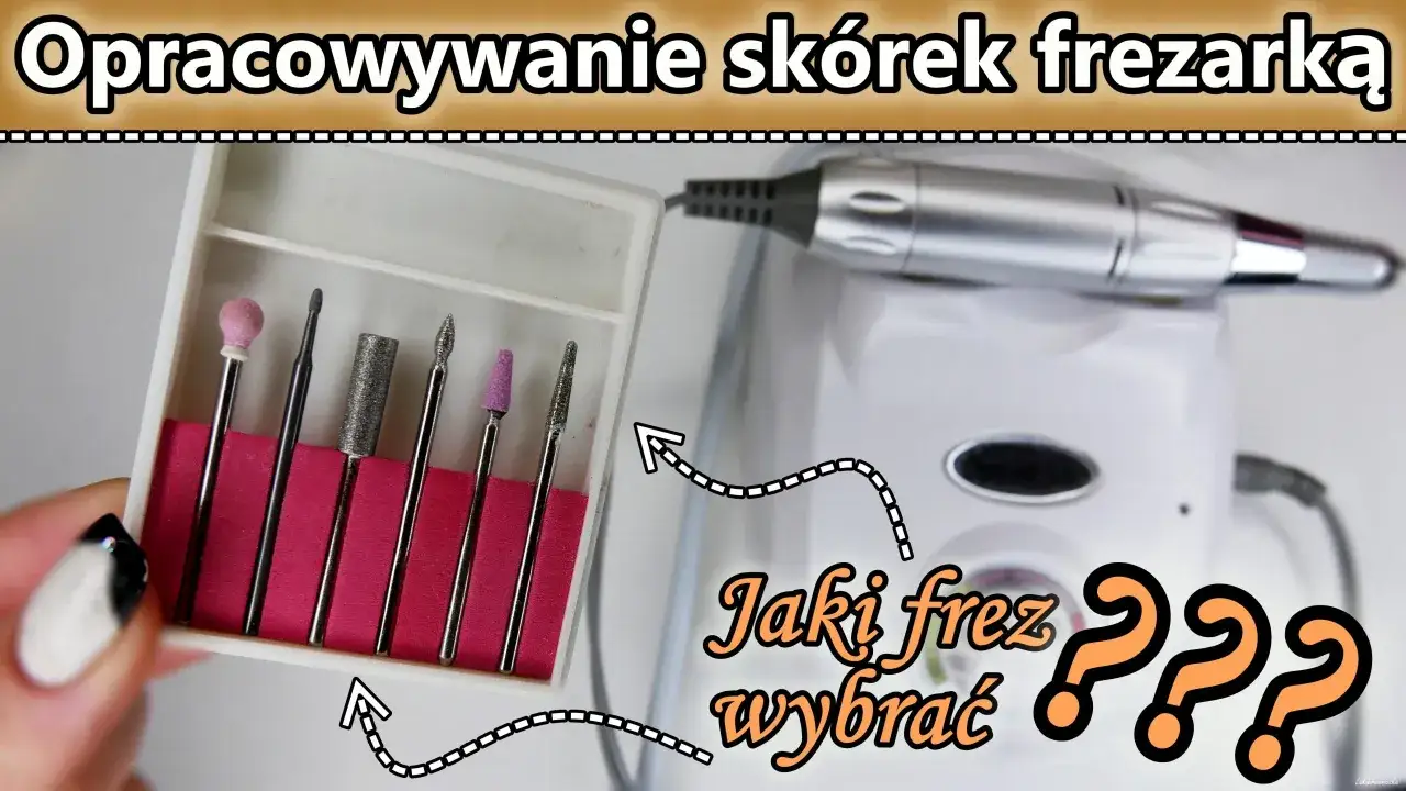 Zestaw frezów do skórek i frezarka. Jaki frez wybrać do manicure?